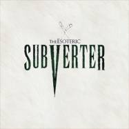 The Esoteric : Subverter